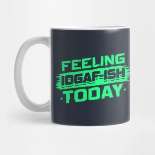 Feeling Idgaf-Ish Today T shirt Mug